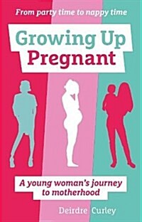 Growing Up Pregnant : A young womans journey to motherhood (Paperback)