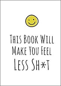 This Book Will Make You Feel Less Sh*t (Hardcover)