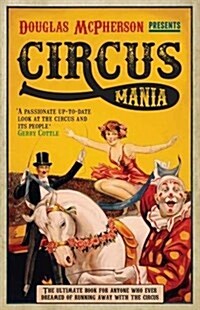 Circus Mania : The Ultimate Book for Anyone Who Ever Dreamed of Running Away with the Circus (Paperback, 2 Revised edition)