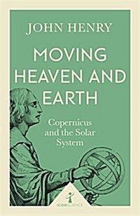 Moving Heaven and Earth (Icon Science) : Copernicus and the Solar System (Paperback)