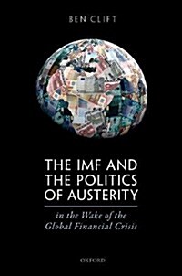 The IMF and the Politics of Austerity in the Wake of the Global Financial Crisis (Hardcover)