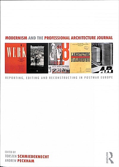 Modernism and the Professional Architecture Journal : Reporting, editing and reconstructing in post-war Europe (Paperback)