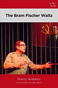 The Bram Fischer Waltz: A Play (Paperback)