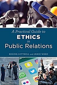 A Practical Guide to Ethics in Public Relations (Hardcover)