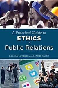 A Practical Guide to Ethics in Public Relations (Paperback)