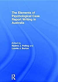 The Elements of Psychological Case Report Writing in Australia (Hardcover)
