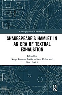 SHAKESPEARE’S HAMLET IN AN ERA OF TEXTUAL EXHAUSTION (Hardcover)