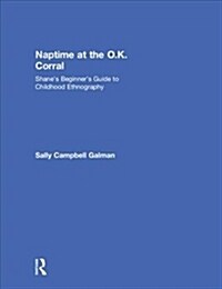 Naptime at the O.K. Corral : Shanes Beginners Guide to Childhood Ethnography (Hardcover)