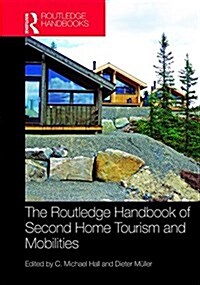 The Routledge Handbook of Second Home Tourism and Mobilities (Hardcover)