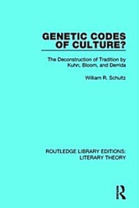 Genetic Codes of Culture? : The Deconstruction of Tradition by Kuhn, Bloom, and Derrida (Paperback)