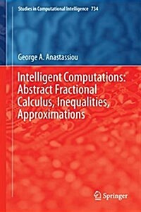 Intelligent Computations: Abstract Fractional Calculus, Inequalities, Approximations (Hardcover)