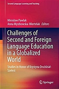 Challenges of Second and Foreign Language Education in a Globalized World: Studies in Honor of Krystyna Droździal-Szelest (Hardcover, 2018)