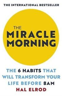 The Miracle Morning : The 6 Habits That Will Transform Your Life Before 8AM: Change your life with one of the world's highest rated self help books (Paperback)