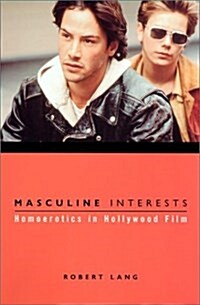 Masculine Interests: Homoerotics in Hollywood Film (Hardcover)