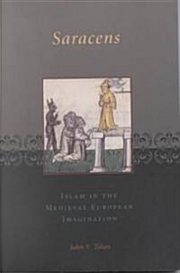 Saracens: Islam in the Medieval European Imagination (Paperback)