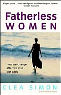 Fatherless Women: How We Change After We Lose Our Dads (Paperback)