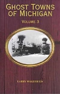 Ghost Towns of Michigan: Volume 3 Volume 3 (Paperback)