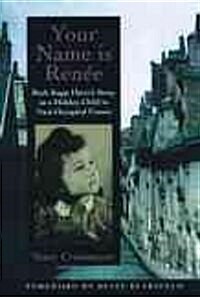 Your Name Is Ren?: Ruth Kapp Hartzs Story as a Hidden Child in Nazi-Occupied France (Paperback)