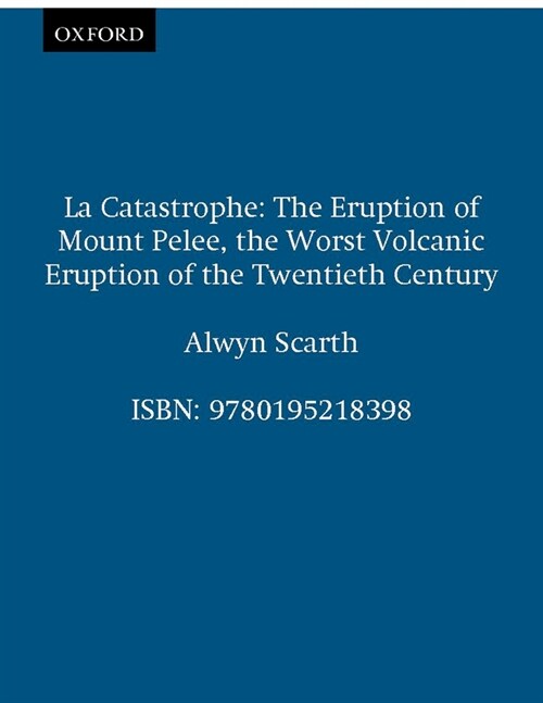 La Catastrophe: The Eruption of Mount Pel?, the Worst Volcanic Eruption of the Twentieth Century (Hardcover)