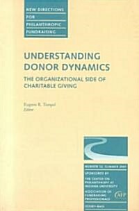 Understanding Donor Dynamics: The Organizational Side of Charitable Giving: New Directions for Philanthropic Fundraising, Number 32 (Paperback)