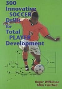 300 Innovative Soccer Drills for Total Player Development (Paperback)