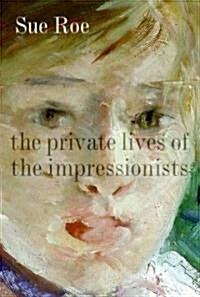 [중고] The Private Lives of the Impressionists (Hardcover, Deckle Edge)