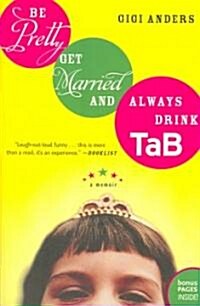 Be Pretty, Get Married, and Always Drink Tab: A Memoir (Paperback)