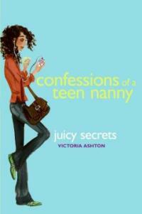 Confessions of a teen nanny. #3: Juicy secrets 
