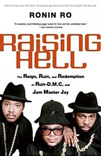 Raising Hell: The Reign, Ruin, and Redemption of Run-D.M.C. and Jam Master Jay (Paperback, Revised)
