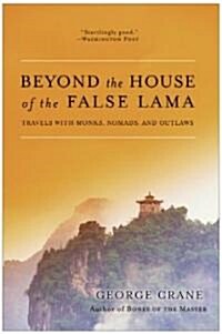 Beyond the House of the False Lama: Travels with Monks, Nomads, and Outlaws (Paperback)