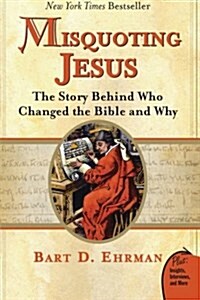 Misquoting Jesus: The Story Behind Who Changed the Bible and Why (Paperback)