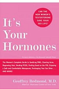 Its Your Hormones: The Womens Complete Guide to Soothing PMS, Clearing Acne, Regrowing Hair, Healing Pcos, Feeling Good on the Pill, Enj (Paperback)