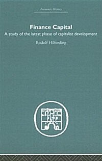 Finance Capital : A Study in the Latest Phase of Capitalist Development (Hardcover)