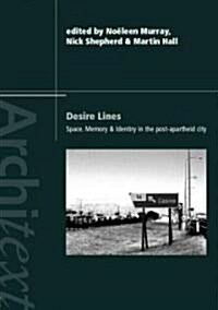Desire Lines : Space, Memory and Identity in the Post-Apartheid City (Paperback)