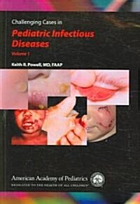 Challenging Cases in Pediatric Infectious Diseases: Volume 1 (Paperback)
