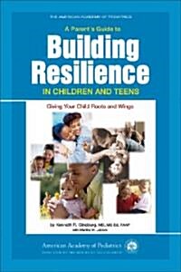 A Parents Guide to Building Resilience in Children and Teens: Giving Your Child Roots and Wings (Paperback)