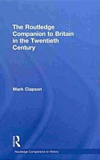 The Routledge Companion to Britain in the Twentieth Century (Hardcover)