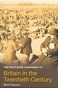 The Routledge Companion to Britain in the Twentieth Century (Paperback)