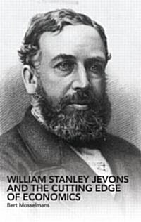 William Stanley Jevons and the Cutting Edge of Economics (Hardcover)