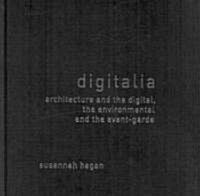 Digitalia : Architecture and the Digital, the Environmental and the Avant-garde (Hardcover)