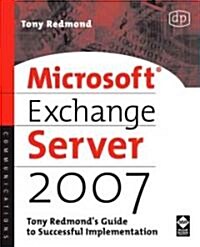 Microsoft Exchange Server 2007: Tony Redmonds Guide to Successful Implementation (Paperback)