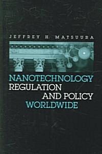 Nanotechnology Regulation and Policy Worldwide (Hardcover)