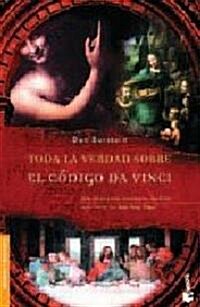 Toda La Verdad Sobre El Codigo Da Vinci/secrets of the Da Vinci Code (Paperback, Translation)