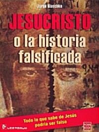 Jesucristo O La Historia Falsificada (Paperback)