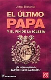 El Ultimo Papa y El Fin de La Iglesia (Paperback)