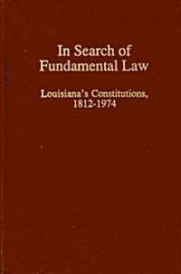 In Search of Fundamental Law: Louisianas Constitutions, 1812-1974 (Hardcover)