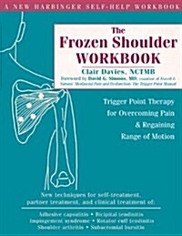 The Frozen Shoulder Workbook: Trigger Point Therapy for Overcoming Pain & Regaining Range of Motion (Paperback)