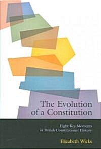 The Evolution of a Constitution : Eight Key Moments in British Constitutional History (Paperback)