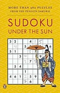 Sudoku Under the Sun: More Than 380 Puzzles from the Penguin Samurai (Paperback)