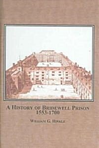 A History of Bridewell Prison, 1553-1700 (Hardcover)